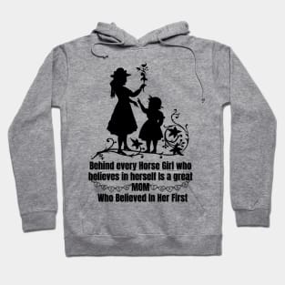 behind every horse girl who believes in herself is a great mom who believed in her first Hoodie